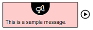 Broadcast message showing the text, "This is a sample message" in a box with a play button to its right.