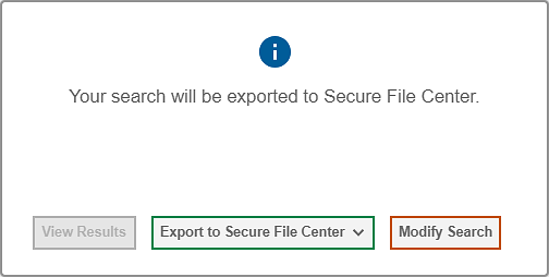 Dialog box with the text Your search will be exported to Secure File Center; and Export to Secure File Center and Modify Search buttons available.