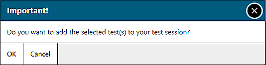 Test Addition message box reading 'Important! Do you want to add the selected test(s) to your test session?' and OK and Cancel buttons.