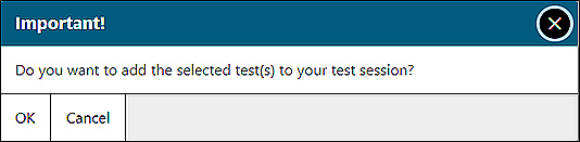 Test Addition message box reading 'Important! Do you want to add the selected test(s) to your test session?' and OK and Cancel buttons.