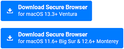 Download Secure Browser for macOS v13+ Ventura and versions 11.6+ Big Sur and 12.6+ Monterey buttons